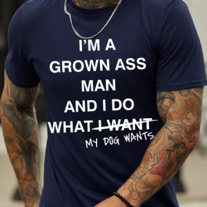 Men's I Am A Grown Ass Man And I Do What My Dog Wants Funny Graphic Print Casual Crew Neck Text Letters Cotton T-Shirt, T-shirts, Lilicloth.com