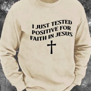 I Just Tested Positive Faith In Jesus Men's Casual Sweatshirt, Hoodies&Sweatshirts, Lilicloth.com
