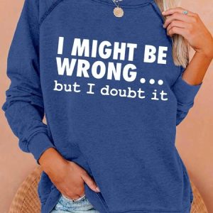 I Might Be Wrong But I Doubt It Crew Neck Sweatshirts, Hoodies&Sweatshirts, Lilicloth.com
