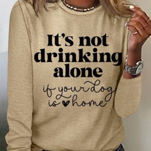 Women's It's Not Drinking Alone If Your Dog Is Home Funny Dog Lover Simple Long Sleeve Top, Long sleeves, Lilicloth.com