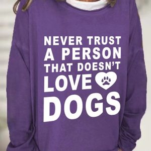 Never Trust A Person That Doesn't Love Dogs Casual Sweatshirt, Hoodies&Sweatshirts, Lilicloth.com