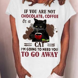 Women's If You Are Not Chocolate Coffee I Am Going To Need You To Go Away Funny Graphics Printed Cotton-Blend Casual Text Letters T-Shirt, T-shirts, Lilicloth.com