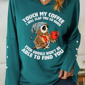 Women Funny Touch My Coffee I Will Slap You So Hard Funny Owl V Neck Simple Sweatshirt, Hoodies&Sweatshirts, Lilicloth.com