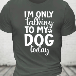 I'm Only Talking To My Dog Today Cotton T-Shirt, T-shirts, Lilicloth.com