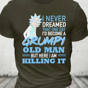 Rick Sanchez I Never Dreamed That One Day I’D Become A Grumpy Old Man But Here I Am Killing It Cotton T-Shirt, T-shirts, Lilicloth.com