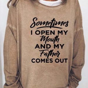 Sometimes I Open My Mouth And My Father Comes Out Women's Sweatshirts, Hoodies&Sweatshirts, Lilicloth.com