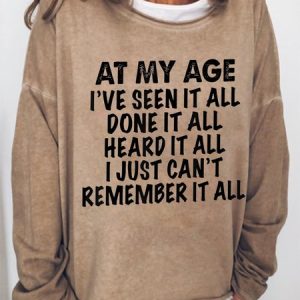 Women Funny At My Age I've Seen It All Done It All Heard It All Sweatshirt, Hoodies&Sweatshirts, Lilicloth.com