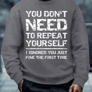 Men’s You Don’t Need To Repeat Yourself I Ignored You Just Fine The First Time Regular Fit Crew Neck Text Letters Casual Sweatshirt, Hoodies&Sweatshirts, Lilicloth.com