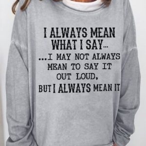 Women Funny Saying I Always Mean What I Say Loose Simple Sweatshirt, Hoodies&Sweatshirts, Lilicloth.com