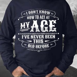 Men's I Don’T Know How To Act My Age I’Ve Never Been This Age Before Funny Graphics Print Casual Crew Neck Text Letters Sweatshirt, Hoodies&Sweatshirts, Lilicloth.com