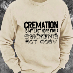 Cremation Is My Last Hope For Smoking Hot Body Men's Casual Sweatshirt, Hoodies&Sweatshirts, Lilicloth.com