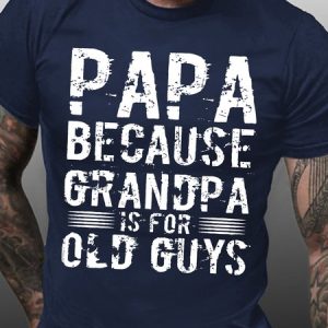 Men's Papa Because Grandpa Is For Old Guys Funny Graphic Print Casual Text Letters Cotton T-Shirt, T-shirts, Lilicloth.com