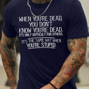 Men's When You're Dead You Don't Know You're Dead It's Only Difficult For Others It's The Same Way When You’Re Stupid Funny Graphic Printing Cotton Casual Crew Neck Text Letters T-Shirt, T-shirts, Lilicloth.com