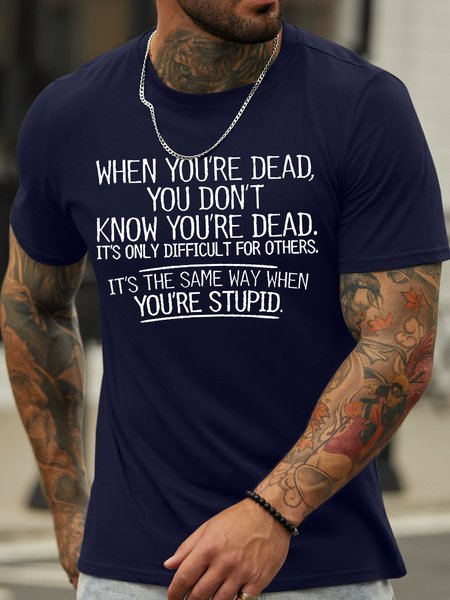 Men's When You're Dead You Don't Know You're Dead It's Only Difficult For Others It's The Same Way When You’Re Stupid Funny Graphic Printing Cotton Casual Crew Neck Text Letters T-Shirt, T-shirts, Lilicloth.com