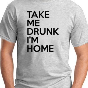 Take Me Drunk I’m Home Men's T-shirt, T-shirts, Lilicloth.com