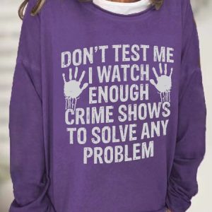 I Watch Enough Crime Shows To Solve Any Problem Casual Sweatshirt, Hoodies&Sweatshirts, Lilicloth.com