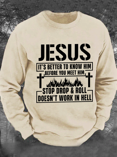 Jesus It’S Better To Know Him Before You Meet Him Stop Drop And Roll Doesn’T Work In Hell Men's Casual Sweatshirt, Hoodies&Sweatshirts, Lilicloth.com