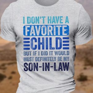 Men's I Don'T Have A Favorite Child But If I Did It Would Most Definitely Be My Son In Law Funny Graphic Printing Text Letters Vintage Cotton Loose T-Shirt, T-shirts, Lilicloth.com