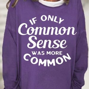 Women's If Only Common Sense Was More Common Casual Funny Letters Sweatshirt, Hoodies&Sweatshirts, Lilicloth.com