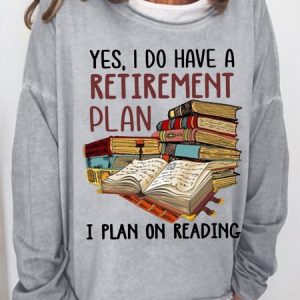 Women's Yes I Do Have A Retirement Plan I Plan On Reading  Bookaholic  Simple Loose Sweatshirt, Hoodies&Sweatshirts, Lilicloth.com