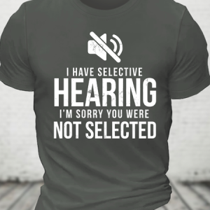 Funny I Have Selective Hearing Im Sorry Not On Cotton T-Shirt, T-shirts, Lilicloth.com