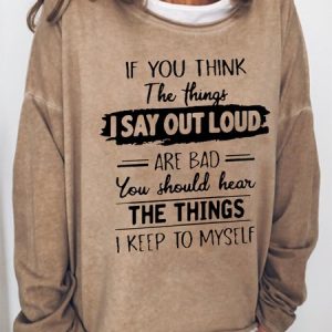 Women Funny Graphic If You Think The Things I Say Out Loud Are Bad You Should Hear The Things I Keep To Myself Sweatshirt, Hoodies&Sweatshirts, Lilicloth.com