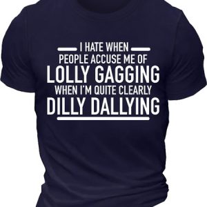 Men's I Hate When People Accuse Me Of Lolly I Am Quite Clearly Dilly Dallying Funny Graphic Printing Text Letters Cotton Casual Loose T-Shirt, T-shirts, Lilicloth.com