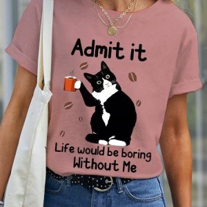 Women's Funny Admit It Life Would Be Boring Black Cat Cotton Crew Neck T-Shirt, T-shirts, Lilicloth.com