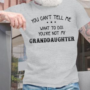 Men's You Can't Tell Me What To Do You Are Not My Granddaughter Funny Graphic Printing Loose Cotton Text Letters Casual T-Shirt, T-shirts, Lilicloth.com