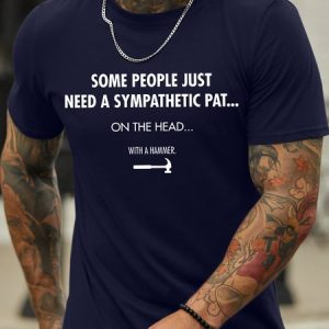 Men's Some People Just Need A Sympathetic Pat On The Head With A Hammer Funny Graphic Printing Crew Neck Casual Text Letters Cotton T-Shirt, T-shirts, Lilicloth.com
