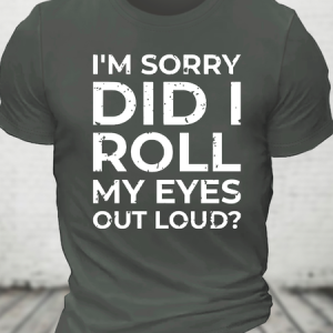 I'm Sorry Did I Roll My Eyes Out Loud Cotton T-Shirt, T-shirts, Lilicloth.com