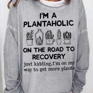 Women's I Am A Plantaholic On The Road To Recovery Gardening Hobby Funny Graphic Print Crew Neck Text Letters Casual Cotton-Blend Sweatshirt, Hoodies&Sweatshirts, Lilicloth.com