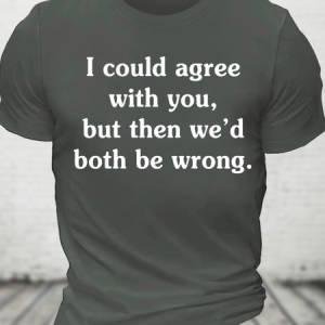 I Could Agree With You But Then We'd Both Be Wrong Cotton T-Shirt, T-shirts, Lilicloth.com