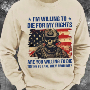 I'm Willing To Die For My Rights Are You Willing To Die Trying To Take Them From Me Men's Casual Sweatshirt, Hoodies&Sweatshirts, Lilicloth.com