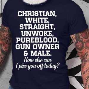 Men's Funny Christian White Straight Unworke Pureblood Gun Owner And Male How Else Can I Piss You Off Today Graphic Printing Casual Crew Neck Loose Cotton T-Shirt, T-shirts, Lilicloth.com