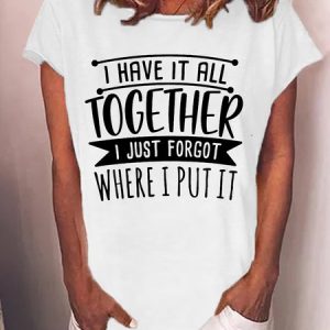 Women'S I Have It All Together I Just Forgot Where I Put It  Loose Cotton-Blend Crew Neck T-Shirt, T-shirts, Lilicloth.com