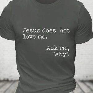 Jesus Does Not Love Me Ask Me Why Cotton T-shirt, T-shirts, Lilicloth.com