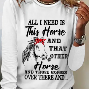 Women's Quote All I Need Is This Horse And That Other Horse And Those Horses Over There And Long Sleeve Top, Long sleeves, Lilicloth.com