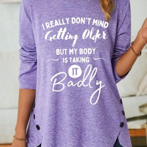 women’s I Really Don’t Mind Getting Older But My Body Is Taking It Badly Loose Casual Shirt, Long sleeves, Lilicloth.com