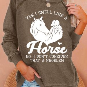 Women‘s Horse Yes I Smell Like A Horse No I Do Not Consider That A Problem Loose Simple Sweatshirt, Hoodies&Sweatshirts, Lilicloth.com