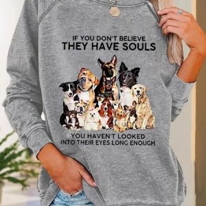 If You Don't Believe They Have Souls Dog Print Casual Sweatshirt, Hoodies&Sweatshirts, Lilicloth.com