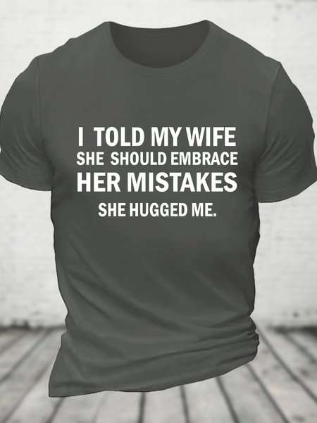 I Told My Wife She Should Embrace Her Mistakes She Hugged Me Funny Joke Spoof Humor Cotton T-shirt, T-shirts, Lilicloth.com