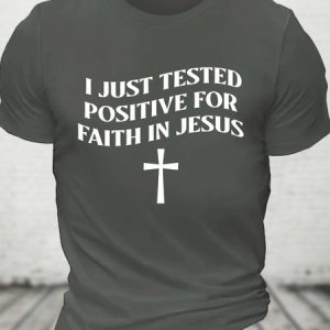 I Just Tested Positive Faith In Jesus Cotton T-shirt, T-shirts, Lilicloth.com