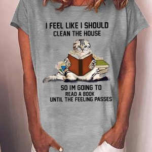 Women's Funny Cat I Feel Like I Should Clean The House So I'm Going To Read A Book Text Letters Crew Neck Loose Casual T-Shirt, T-shirts, Lilicloth.com