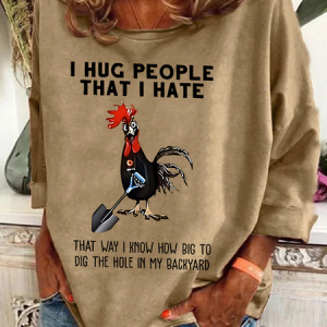 Chicken I Hug People That I Hate That Way I Know How Big To Dig The Hole In My Backyard Sarcastic Casual Sweatshirt, Hoodies&Sweatshirts, Lilicloth.com