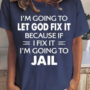 I'm Going To Let God Fix It, Because If I Fix It I'm Going to Jail Women's Short Sleeve T-Shirt, T-shirts, Lilicloth.com