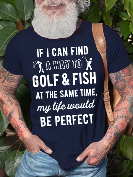 Men's If I Can Find A Way To Golf Fish At The Same Time My Life Would Be Perfect Funny Graphic Printing Cotton Casual Text Letters Crew Neck T-Shirt, T-shirts, Lilicloth.com