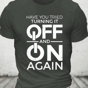 Have You Tried Turning It Off And On Again 1 Cotton T-Shirt, Tops, Lilicloth.com