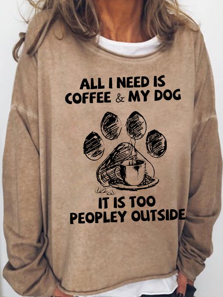Womens All I Need Is Coffee And My Dog It Is Too Peopley Outside Letters Sweatshirt, Hoodies&Sweatshirts, Lilicloth.com