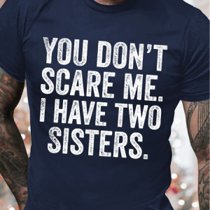 Men's You Don't Scare Me I Have Two Sisters Funny Graphic Print Cotton Casual Text Letters T-Shirt, T-shirts, Lilicloth.com